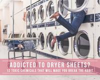 Addicted to Dryer Sheets? 12 Toxic Chemicals In Dryer Sheets & Fabric Softeners That Will Make You Break the Habit 
