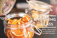 Switching to Glass: The Best Way to Store Food & Drinks to Avoid Phthalate and BPA Exposure 